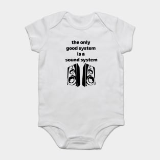 the only good system is a sound system Baby Bodysuit